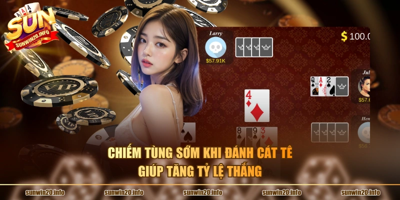 Chiếm Tùng sớm khi đánh cát tê giúp tăng tỷ lệ thắng